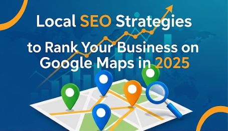 Local SEO Strategies to Rank Your Business on Google Maps in 2025